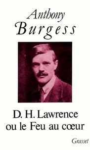 Anthony Burgess et Pascale Leibler - D.H. Lawrence ou le Feu au coeur.