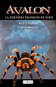 D'halluin Abel - AVALON  La dernière promesse de Nixie : Reliquaire quatrième tome 1 - La dernière promesse de Nixie.