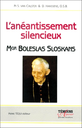 D Hanssens et Stefaan Van Calster - L'Aneantissement Silencieux. Mgr Boleslas Sloskans 1893-1981.