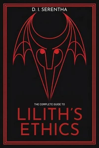 The Complete Guide to Lilith's Ethics: a Practitioner's Path to Sovereign Magic