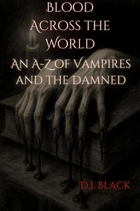 Blood Across the World An A-Z of Vampires and the Damned