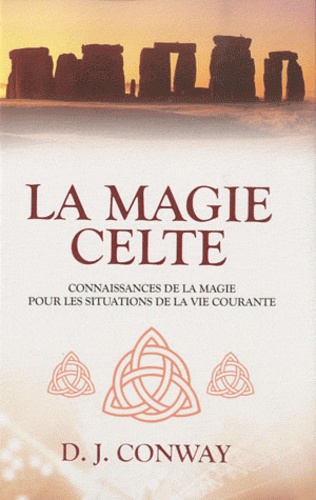 D. J. Conway - La magie celte - Connaissances de la magie pour les situations de la vie courante.