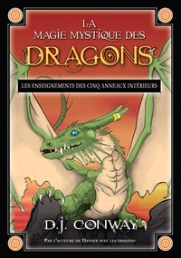 D. J. Conway - La magie mystique des dragons - Les enseignements des cinq anneaux intérieurs.
