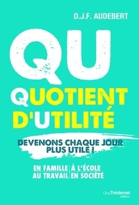 D.J.F Audebert - QU Quotient d'utilité - Devenons chaque jour plus utile !.