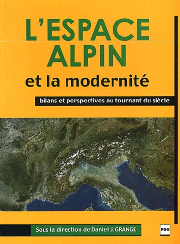 D.-J GRANGE - L'espace alpin et la modernité. - Bilans et perspectives au tournant du siècle.