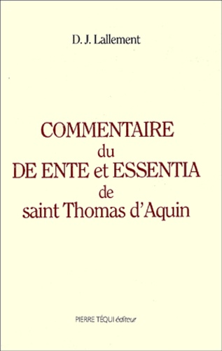 D-J Lallement - Commentaire Du De Ente Et Essentia De Saint Thomas D'Aquin.