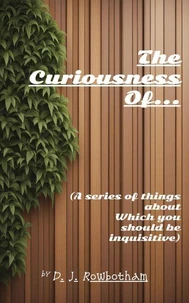 The Curiousness of... (A series of things about which you should be inquisitive)