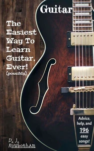 The Easiest Way To Learn Guitar, Ever! (Possibly)