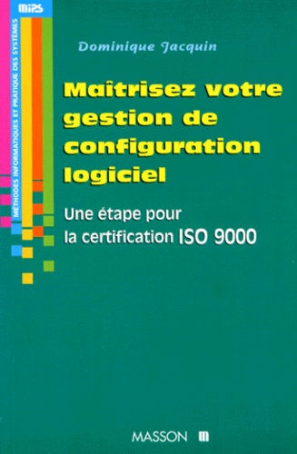 D Jacquin - Maitriser Votre Gestion De Configuration Logiciel. Une Etape Pour La Certification Iso 9000.