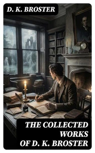 The Collected Works of D. K. Broster
