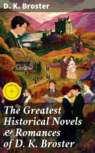 The Greatest Historical Novels &amp; Romances of D. K. Broster