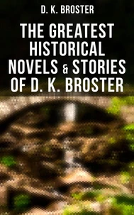 The Greatest Historical Novels &amp; Stories of D. K. Broster