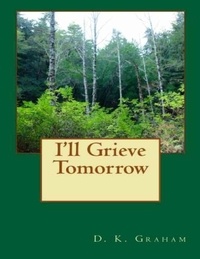  D. K. Graham - I'll Grieve Tomorrow.