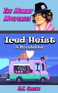  D.K. Greene - Iced Heist: a Novelette - The Mommy Mysteries, #12.