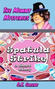  D.K. Greene - Spatula Strike: A Short Story - The Mommy Mysteries, #15.