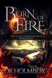  D.K. Holmberg - Born of Fire - The Cloud Warrior Saga, #8.