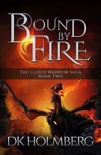  D.K. Holmberg - Bound by Fire - The Cloud Warrior Saga, #2.