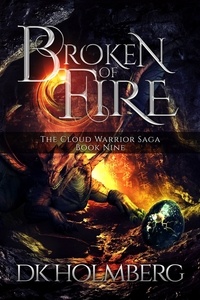  D.K. Holmberg - Broken of Fire - The Cloud Warrior Saga, #9.
