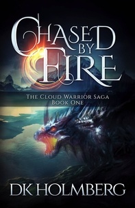  D.K. Holmberg - Chased by Fire - The Cloud Warrior Saga, #1.