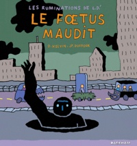 D Kelvin et Jean-Pierre Duffour - Les ruminations de L.D.' Tome 3 : Le foetus maudit.