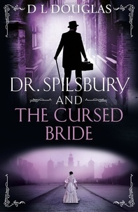D.L. Douglas - Dr. Spilsbury and the Cursed Bride - The BRAND NEW unputdownable title in the gripping Dr Spilsbury series.