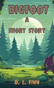 Bigfoot: A Short Story