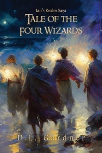  D.L. Gardner - The Tale of the Four Wizards - Ian's Realm Saga.