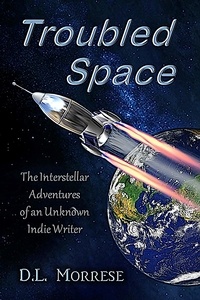  D.L. Morrese - Troubled Space - The Interstellar Adventures of an Unknown Indie Writer.