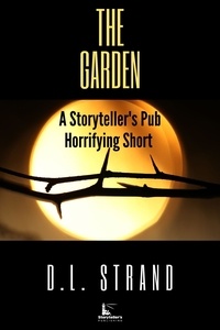  D.L. Strand - The Garden - A Storyteller's Pub Horrifying Short - Storyteller's Pub Horrifying Shorts, #3.
