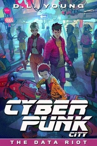  D.L. Young - Cyberpunk City Book Five: The Data Riot - Cyberpunk City, #5.