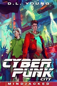  D.L. Young - Cyberpunk City Book Four: Mindjacked - Cyberpunk City, #4.
