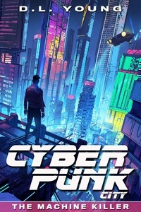  D.L. Young - Cyberpunk City: The Machine Killer - Cyberpunk City, #1.