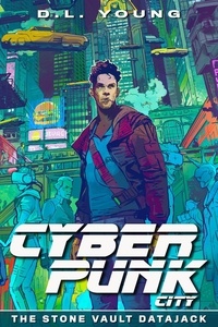  D.L. Young - Cyberpunk City: The Stone Vault Datajack - Cyberpunk City, #0.