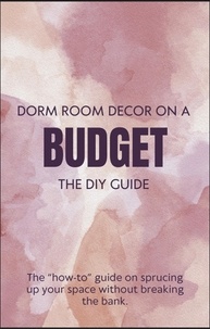  D'Lainee Holman - Dorm Room Decor On A Budget - The DIY Guide.