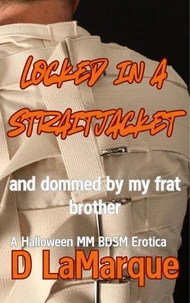 Locked in a Straitjacket and Dommed by my Frat Brother