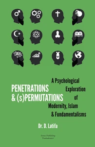 Penetrations &amp; (s)Permutations: A Psychological Exploration of Modernity, Islam &amp; Fundamentalisms