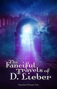 The Fanciful Travels of D. Lieber: Omnibus Volume Two