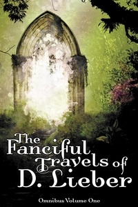  D. Lieber - The Fanciful Travels of D. Lieber: Omnibus Volume One.