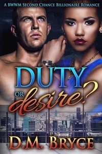  D.M. Bryce - Duty or Desire: A BWWM Second Chance Billionaire Romane.