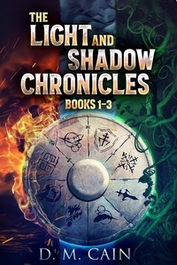  D.M. Cain - The Light And Shadow Chronicles - Books 1-3 - The Light And Shadow Chronicles.