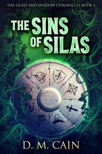  D.M. Cain - The Sins of Silas - The Light And Shadow Chronicles, #3.