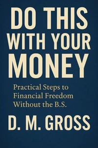 Do This With Your Money: Practical Steps to Financial Freedom Without the B.S.