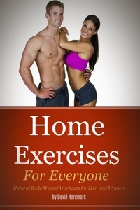  D.M. Nordmark - Home Exercises For Everyone - Natural Bodyweight Workouts For Men And Women.