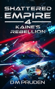  D.M. Pruden - Kaine's Rebellion - Shattered Empire, #4.