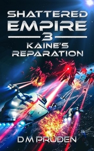  D.M. Pruden - Kaine's Reparation - Shattered Empire, #3.