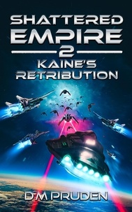  D.M. Pruden - Kaine's Retribution - Shattered Empire, #2.