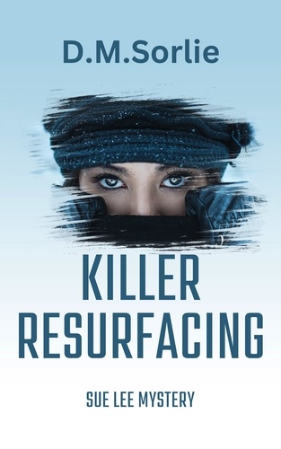  D.M. SORLIE - Killer Resurfacing - Sue Lee Mystery, #16.