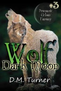  D.M. Turner - Dark Moon - Wolf, #3.