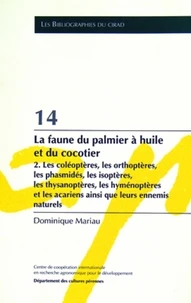 La Faune Du Palmier A Huile Et Du Cocotier. Tome 2, Les Coleopteres, Les Orthopteres, Les Phasmides, Les Isopteres, Les Thysanopteres, Les Hymenopteres Et Les Acariens Ainsi Que Leurs Ennemis Naturels