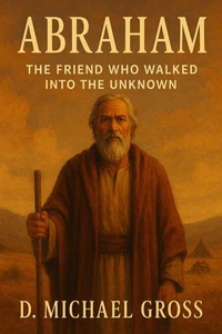 Abraham: The Friend Who Walked into the Unknown